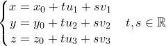 \dpi{120} \small \left\{\begin{matrix} x=x_{0}+tu_{1}+sv_{1}\\ y=y_{0}+tu_{2}+sv_{2}\\ z=z_{0}+tu_{3}+sv_{3} \end{matrix}\right.\; \; \; t,s\in \mathbb{R}